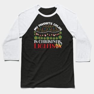 My Favorite Color Is Christmas Lights Baseball T-Shirt